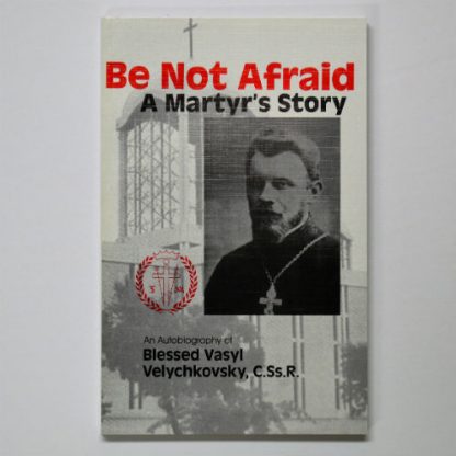 Be Not Afraid: a Martyr's Story