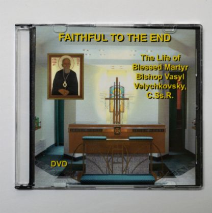 Faithful to the End - The Life of Bl. Vasyl