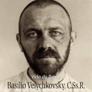 UM MÁRTIR UCRANIANO Vido do Beato Basílio Velychkovsky, C.Ss.R. Um bispo que enfrentou o comunismo